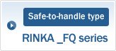 Safe-to-handle type: RINKA _FQ series
