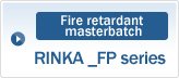 Fire retardant masterbatch: RINKA _FP series