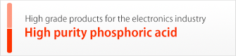 High grade products for the electronics industry,High purity phosphoric acid
