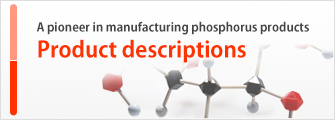 A pioneer in manufacturing phosphorus products,Product descriptions