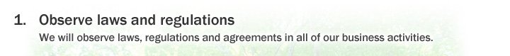 1. Observe laws and regulations We will observe laws, regulations and agreements in all of our business activities.