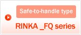 Safe-to-handle type: RINKA _FQ series